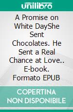 A Promise on White DayShe Sent Chocolates. He Sent a Real Chance at Love.. E-book. Formato EPUB ebook