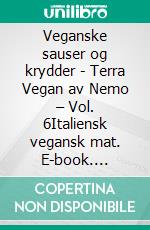 Veganske sauser og krydder - Terra Vegan av Nemo – Vol. 6Italiensk vegansk mat. E-book. Formato EPUB ebook