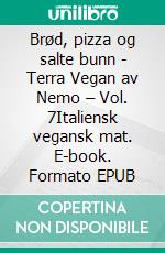 Brød, pizza og salte bunn - Terra Vegan av Nemo – Vol. 7Italiensk vegansk mat. E-book. Formato EPUB ebook