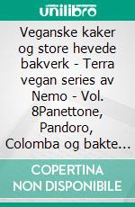 Veganske kaker og store hevede bakverk - Terra vegan series av Nemo - Vol. 8Panettone, Pandoro, Colomba og bakte desserter. E-book. Formato EPUB ebook
