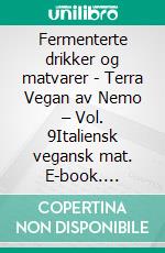 Fermenterte drikker og matvarer - Terra Vegan av Nemo – Vol. 9Italiensk vegansk mat. E-book. Formato EPUB ebook