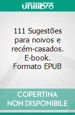 111 Sugestões para noivos e recém-casados. E-book. Formato EPUB ebook