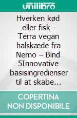 Hverken kød eller fisk - Terra vegan halskæde fra Nemo – Bind 5Innovative basisingredienser til at skabe vegetariske retter. E-book. Formato EPUB ebook