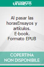 Al pasar las horasEnsayos y artículos. E-book. Formato EPUB ebook