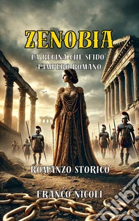 ZenobiaLa regina che sfidò l’impero romano. E-book. Formato EPUB ebook