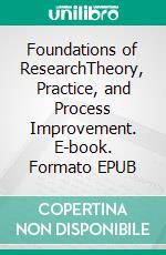 Foundations of ResearchTheory, Practice, and Process Improvement. E-book. Formato EPUB ebook