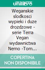 Weganskie slodkosci wypieki i duze drozdzowe - serie Terra Vegan wydawnictwa Nemo -Tom 8Panettone, Pandoro, Colomba i wypieki. E-book. Formato EPUB ebook