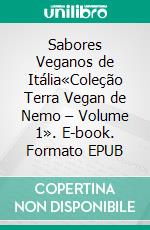 Sabores Veganos de Itália«Coleção Terra Vegan de Nemo – Volume 1». E-book. Formato EPUB ebook