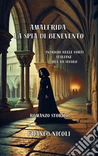 Amalfrida la spia di BeneventoIntrighi nelle corti italiane del VII secolo. E-book. Formato EPUB ebook