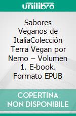 Sabores Veganos de ItaliaColección Terra Vegan por Nemo – Volumen 1. E-book. Formato EPUB ebook