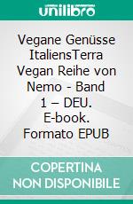 Vegane Genüsse ItaliensTerra Vegan Reihe von Nemo - Band 1 – DEU. E-book. Formato EPUB ebook