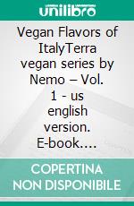 Vegan Flavors of ItalyTerra vegan series by Nemo – Vol. 1 - us english version. E-book. Formato EPUB ebook