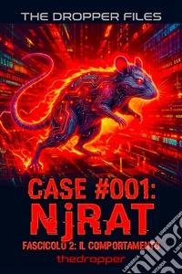 THE DROPPER FILES - Case #001: NjRATFascicolo 2 Il Comportamento. E-book. Formato EPUB ebook