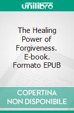 The Healing Power of Forgiveness. E-book. Formato EPUB ebook