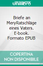Briefe an MeryRatschläge eines Vaters. E-book. Formato EPUB ebook