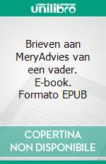 Brieven aan MeryAdvies van een vader. E-book. Formato EPUB ebook