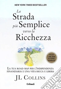 La strada più semplice verso la ricchezzaLa tua road map per l'indipendenza finanziaria e una vita ricca e libera. E-book. Formato EPUB ebook