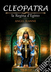 Cleopatra: La Regina d'Egitto. E-book. Formato EPUB ebook