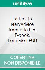 Letters to MeryAdvice from a father. E-book. Formato EPUB ebook
