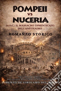 POMPEII Vs NUCERIA59 d.C.: Il massacro dimenticato dell'Anfiteatro. E-book. Formato EPUB ebook