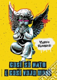 Così sò nato e così vojo morì. E-book. Formato EPUB ebook