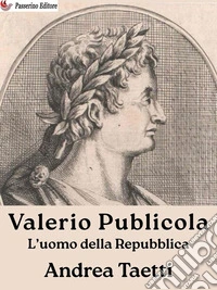 Valerio PublicolaL’uomo della Repubblica. E-book. Formato EPUB ebook