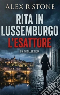 L'EsattoreRita in Lussemburgo. E-book. Formato EPUB ebook