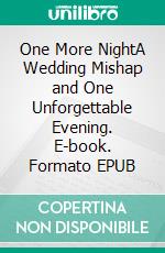 One More NightA Wedding Mishap and One Unforgettable Evening. E-book. Formato EPUB ebook