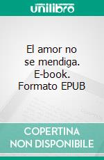 El amor no se mendiga. E-book. Formato EPUB ebook