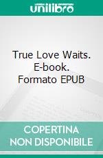 True Love Waits. E-book. Formato EPUB ebook