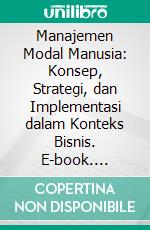 Manajemen Modal Manusia: Konsep, Strategi, dan Implementasi dalam Konteks Bisnis. E-book. Formato PDF ebook