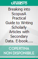 Breaking into ScopusA Practical Guide to Writing Scholarly Articles with Secondary Data. E-book. Formato PDF ebook