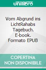 Vom Abgrund ins LichtRahabs Tagebuch. E-book. Formato EPUB ebook