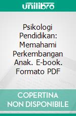 Psikologi Pendidikan: Memahami Perkembangan Anak. E-book. Formato PDF ebook