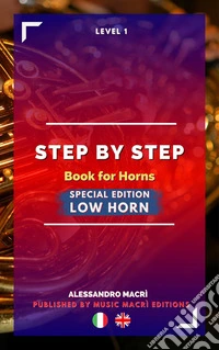 STEP by STEP Book for Horns SPECIAL EDITION Low Horn Level 1 Italian/English. E-book. Formato EPUB ebook