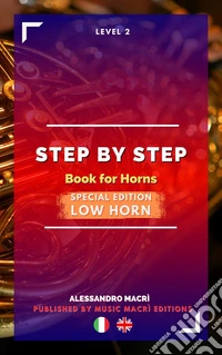 STEP by STEP Book for Horns SPECIAL EDITION Low Horn Level 2 Italian/English. E-book. Formato EPUB ebook