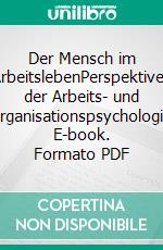Der Mensch im ArbeitslebenPerspektiven der Arbeits- und Organisationspsychologie. E-book. Formato PDF ebook
