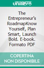 The Entrepreneur’s RoadmapKnow Yourself, Plan Smart, Launch Bold. E-book. Formato PDF ebook