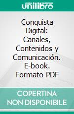 Conquista Digital: Canales, Contenidos y Comunicación. E-book. Formato PDF ebook