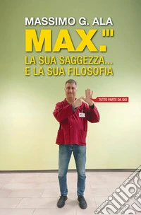 Max.''' la sua saggezza... e la sua filosofiaTutto parte da qui. E-book. Formato EPUB ebook