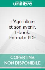 L’Agriculture et son avenir. E-book. Formato PDF ebook