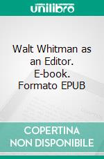Walt Whitman as an Editor. E-book. Formato EPUB ebook