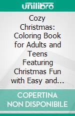 Cozy Christmas: Coloring Book for Adults and Teens Featuring Christmas Fun with Easy and Simple Designs for Relaxation. E-book. Formato PDF ebook