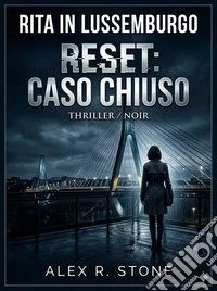Reset: Caso ChiusoRita in Lussemburgo. E-book. Formato EPUB ebook