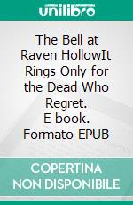 The Bell at Raven HollowIt Rings Only for the Dead Who Regret. E-book. Formato EPUB ebook