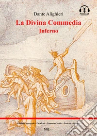 La Divina Commedia - Inferno (annotato)Edizione integrale - Parafrasi - Commenti critici - Podcast esclusivo. E-book. Formato EPUB ebook