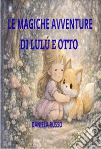 LE MAGICHE AVVENTUTE DI LULU' E OTTO. E-book. Formato EPUB ebook