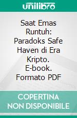 Saat Emas Runtuh: Paradoks Safe Haven di Era Kripto. E-book. Formato PDF ebook