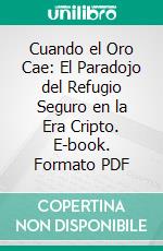 Cuando el Oro Cae: El Paradojo del Refugio Seguro en la Era Cripto. E-book. Formato PDF ebook