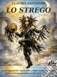 Lo stregola stregoneria maschile come sopravvivenza dello sciamanesimo e dei culti pagani. E-book. Formato EPUB ebook